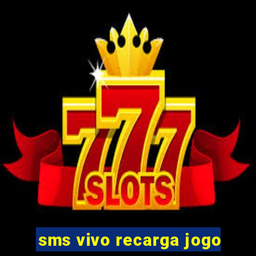 sms vivo recarga jogo